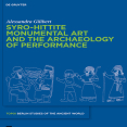 Alessandra Gilibert - Syro-Hittite Monumental Art and the Archaeology of Performance_ The Stone Reliefs at Carchemish and Zincirli in the Earlier First Millennium BCE