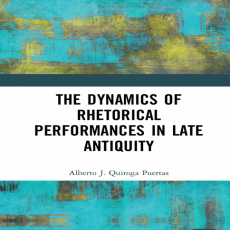 Alberto J. Quiroga Puertas - The Dynamics of Rhetorical Performances in Late Antiquity (Retail) (2) Alberto J. Quiroga Puertas - The Dynamics of Rhetorical Performances in Late Antiquity (Retail) (2)