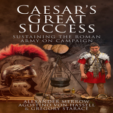 Alexander Merrow - Caesar_s Great Success. Sustaining the Roman Army on Campaign (Retail) Alexander Merrow - Caesar_s Great Success. Sustaining the Roman Army on Campaign (Retail)